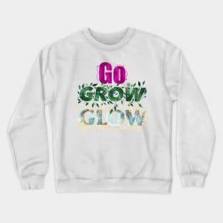 Go Grow Glow Crewneck Sweatshirt